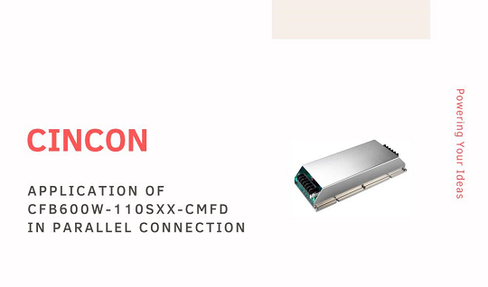Application of CFB600W-110Sxx-CMFD Series in Parallel Connection for 1800W Application of CFB600W-110Sxx-CMFD Series in Parallel Connection for 1800W